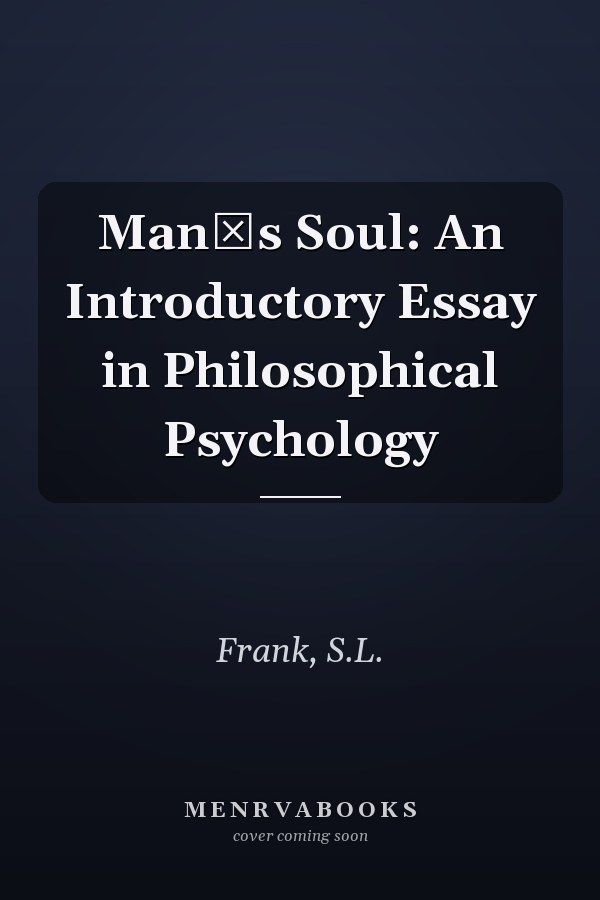 Mans Soul: An Introductory Essay in Philosophical Psychology