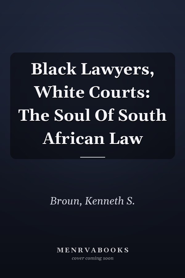 Black Lawyers, White Courts: The Soul Of South African Law