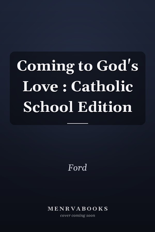Coming to God's Love : Catholic School Edition
