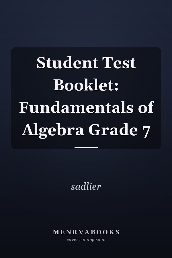 Student Test Booklet: Fundamentals of Algebra Grade 7