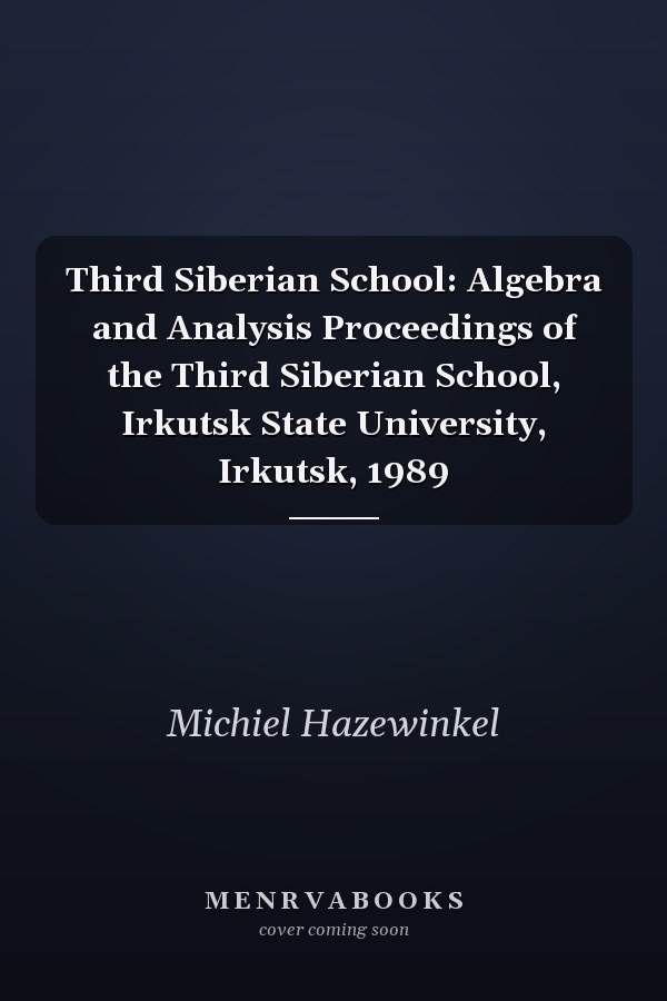 Third Siberian School: Algebra and Analysis Proceedings of the Third Siberian School, Irkutsk State University, Irkutsk, 1989