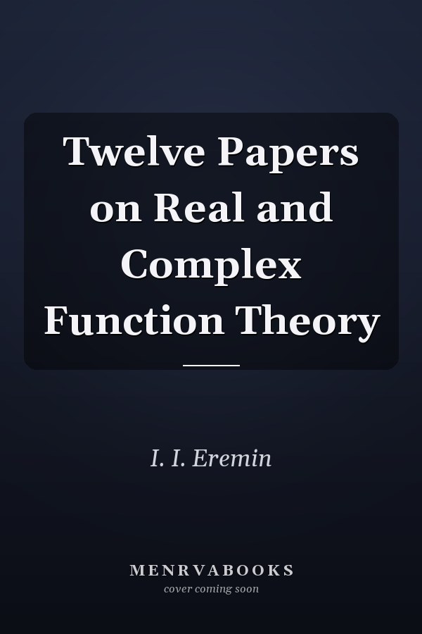 Twelve Papers on Real and Complex Function Theory