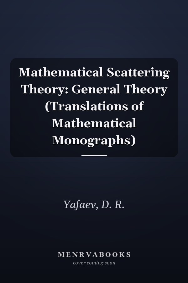 Mathematical Scattering Theory: General Theory (Translations of Mathematical Monographs)