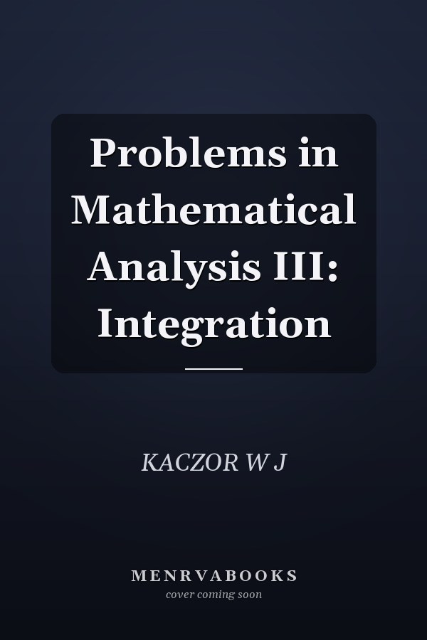 Problems in Mathematical Analysis III: Integration