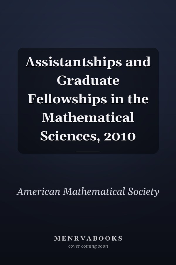Assistantships and Graduate Fellowships in the Mathematical Sciences, 2010