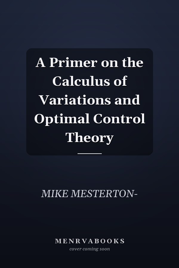 A Primer on the Calculus of Variations and Optimal Control Theory