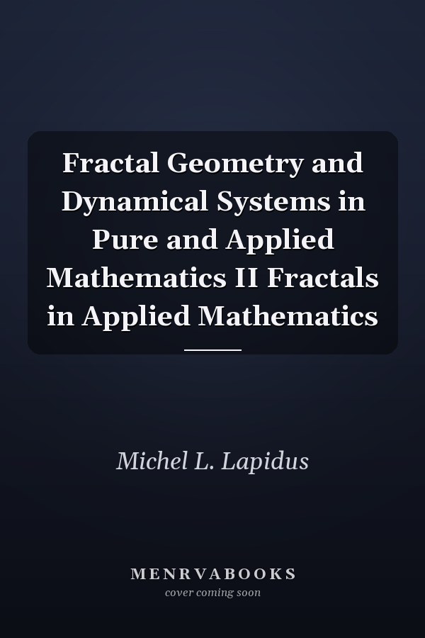 Fractal Geometry and Dynamical Systems in Pure and Applied Mathematics II Fractals in Applied Mathematics
