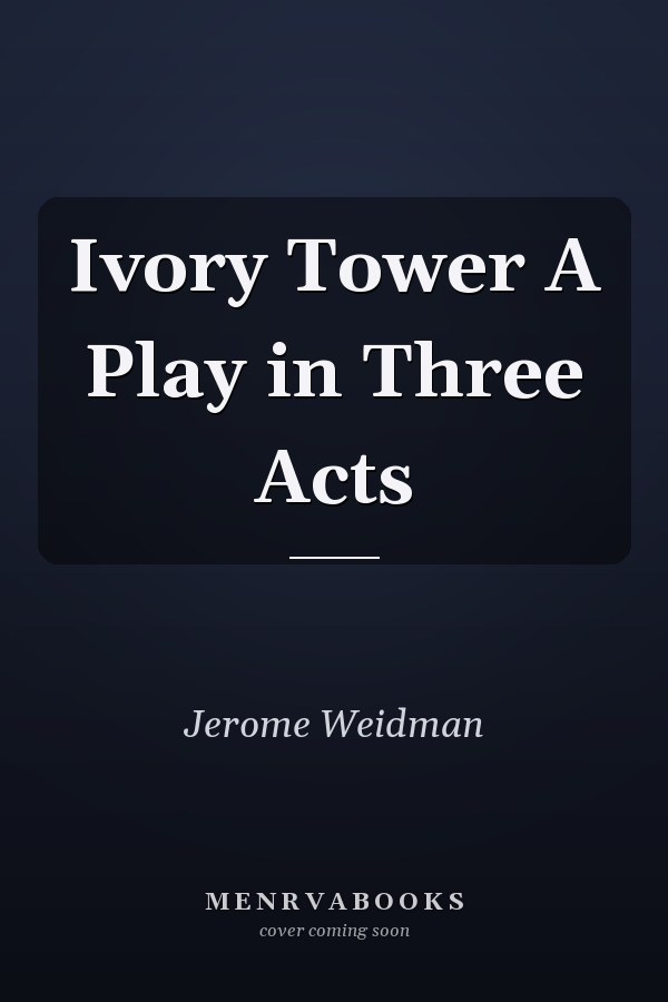 Ivory Tower A Play in Three Acts