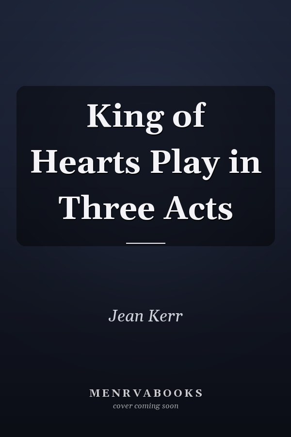 King of Hearts Play in Three Acts