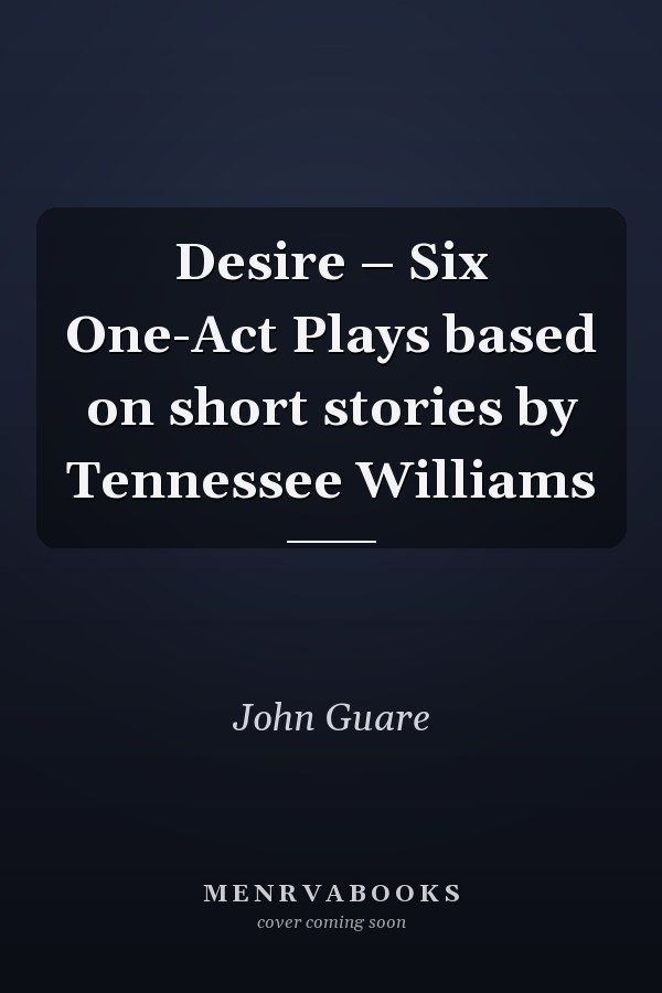 Desire – Six One-Act Plays based on short stories by Tennessee Williams