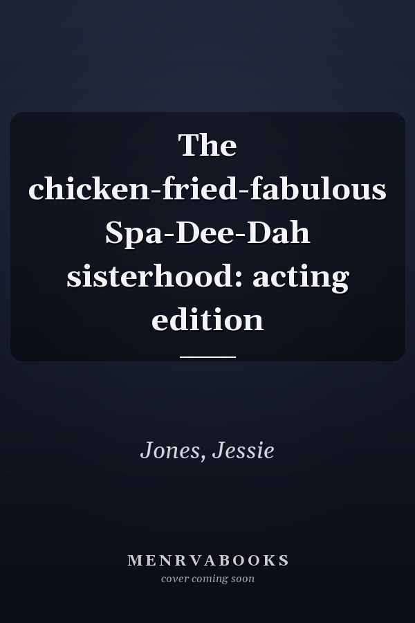 The chicken-fried-fabulous Spa-Dee-Dah sisterhood: acting edition