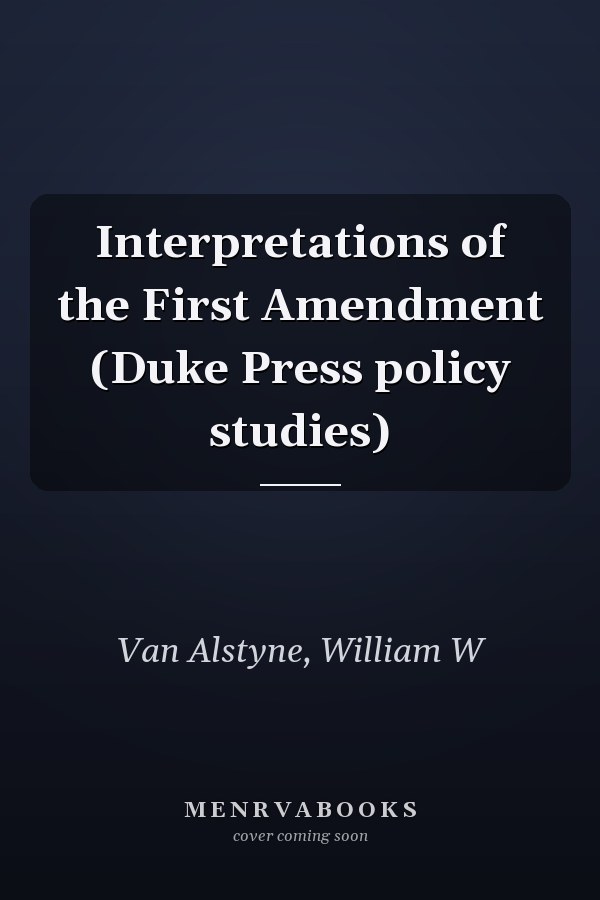 Interpretations of the First Amendment (Duke Press policy studies)