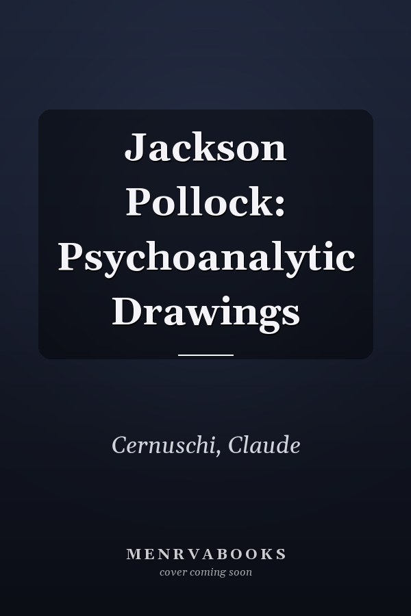 Jackson Pollock: Psychoanalytic Drawings