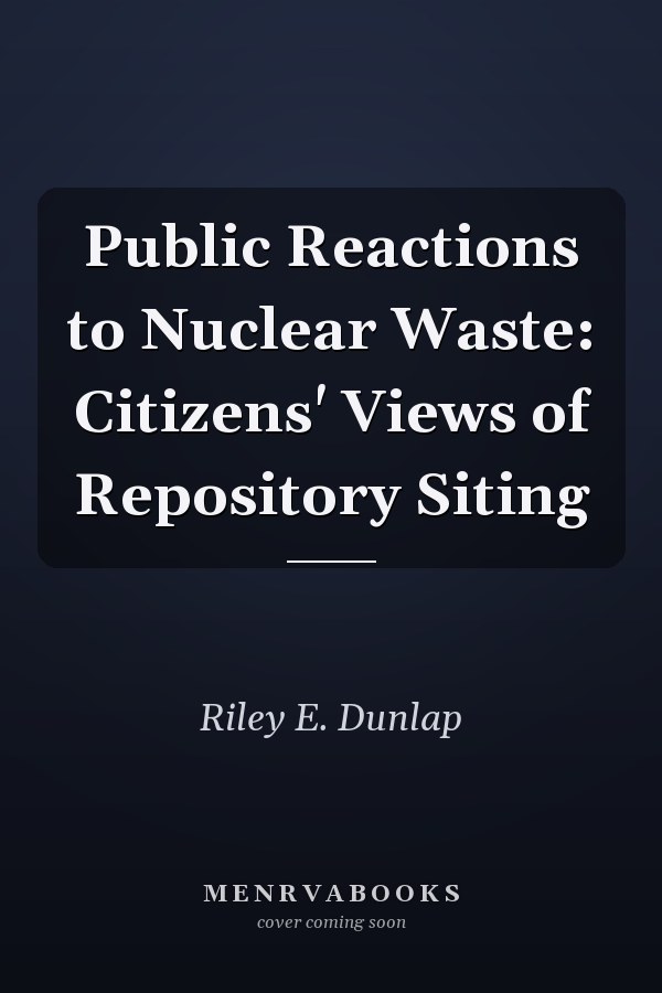 Public Reactions to Nuclear Waste: Citizens' Views of Repository Siting