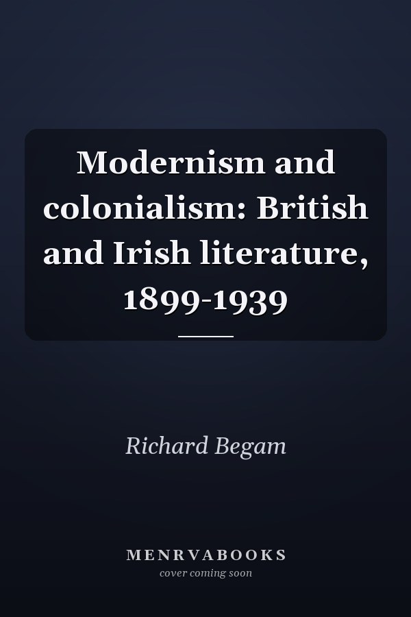 Modernism and colonialism: British and Irish literature, 1899-1939