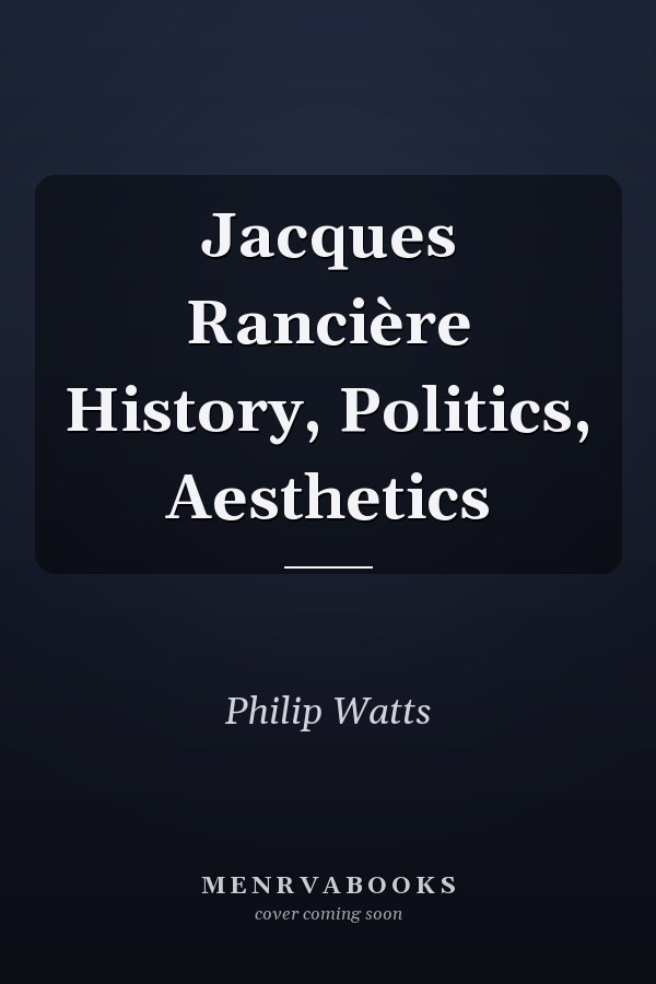 Jacques Rancière History, Politics, Aesthetics
