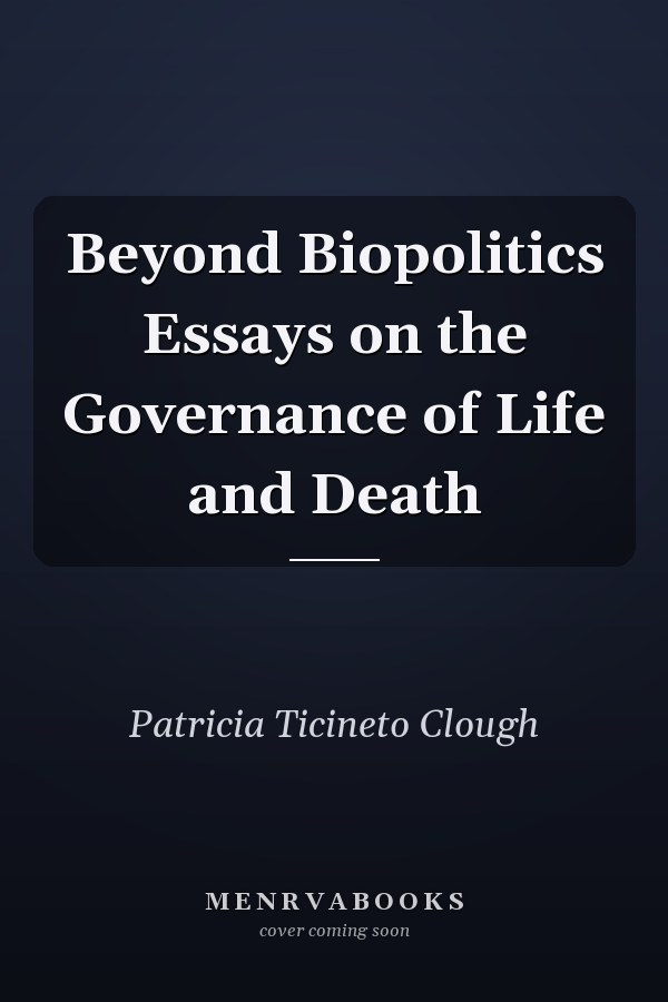 Beyond Biopolitics Essays on the Governance of Life and Death