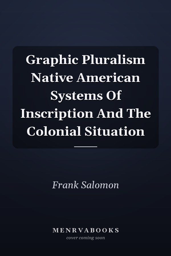 Graphic Pluralism Native American Systems Of Inscription And The Colonial Situation