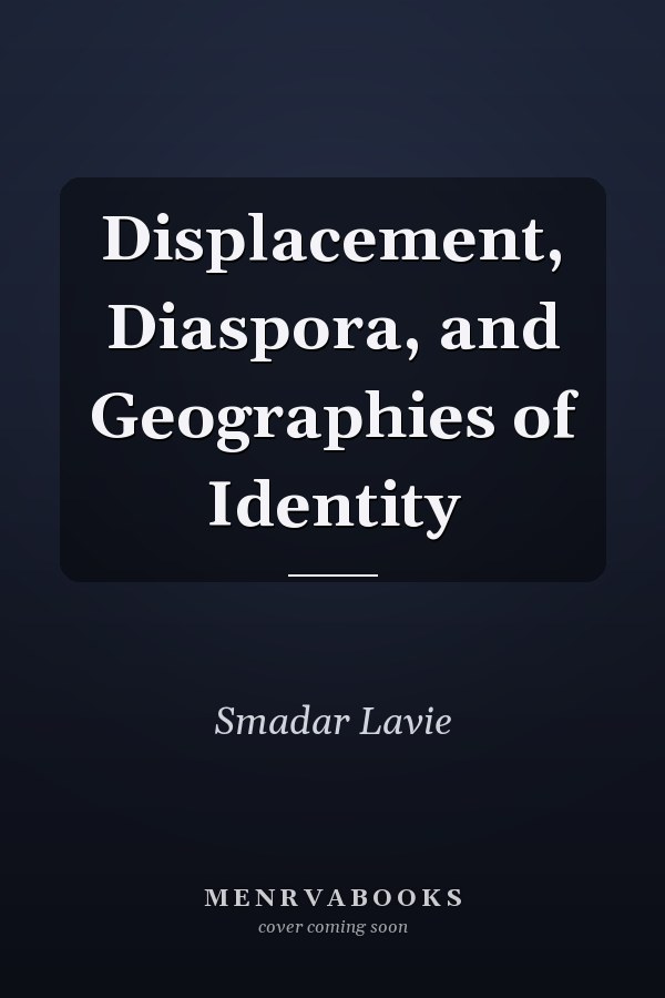 Displacement, Diaspora, and Geographies of Identity