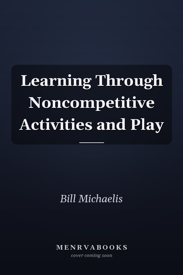 Learning Through Noncompetitive Activities and Play