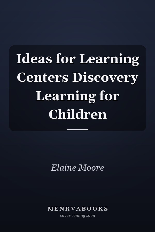 Ideas for Learning Centers Discovery Learning for Children