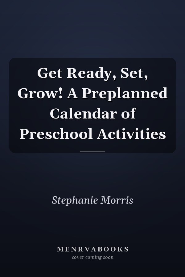 Get Ready, Set, Grow! A Preplanned Calendar of Preschool Activities