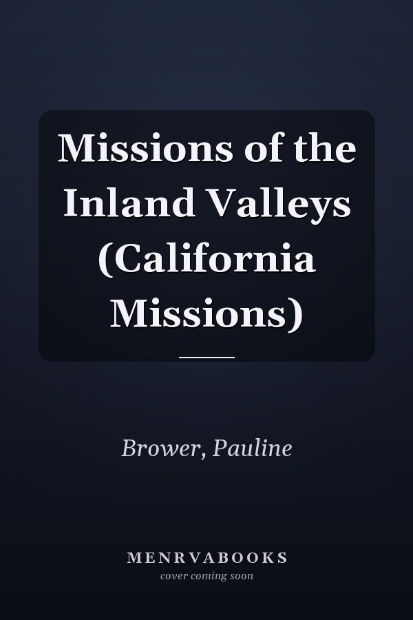 Missions of the Inland Valleys (California Missions)