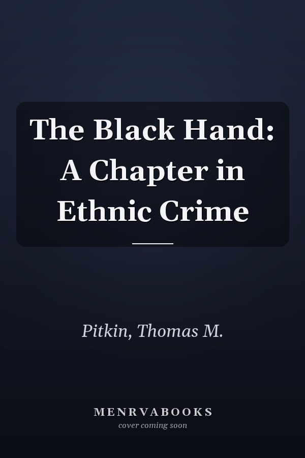 The Black Hand: A Chapter in Ethnic Crime