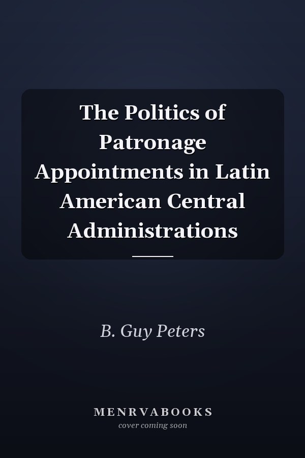 The Politics of Patronage Appointments in Latin American Central Administrations