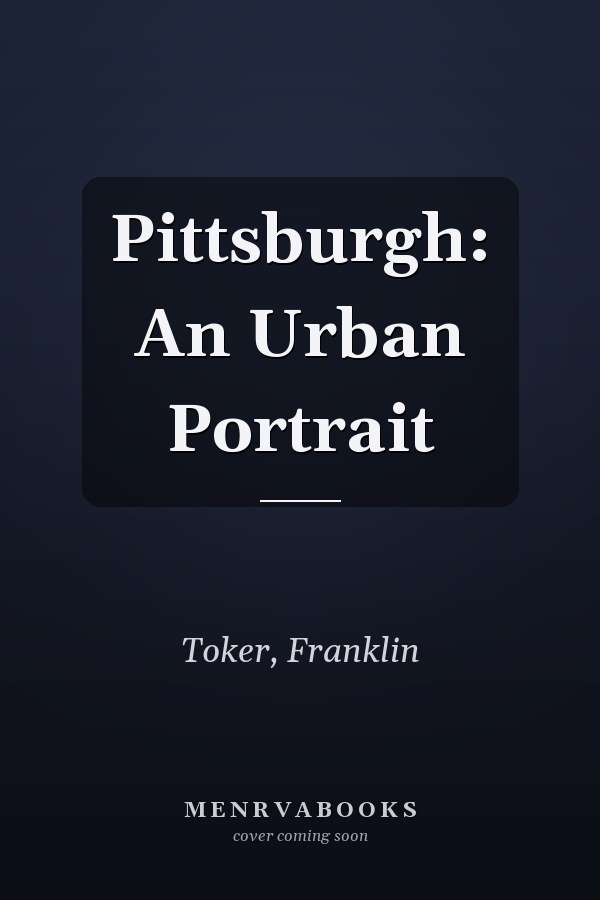 Pittsburgh: An Urban Portrait