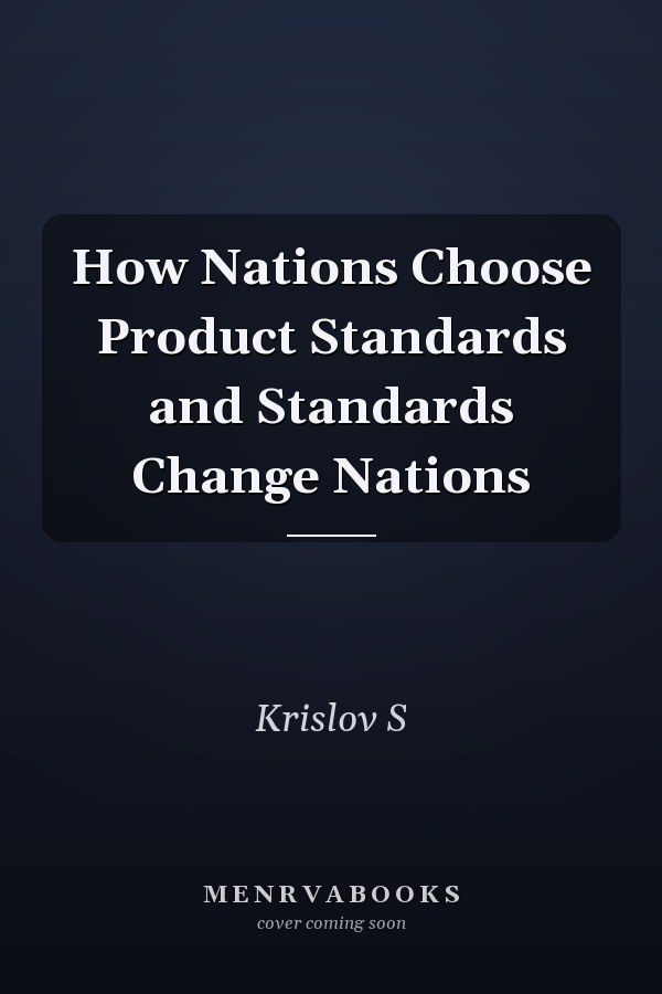 How Nations Choose Product Standards and Standards Change Nations