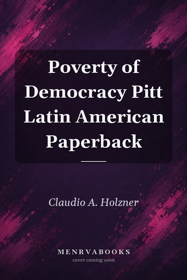 Poverty of Democracy
            
                Pitt Latin American Paperback
