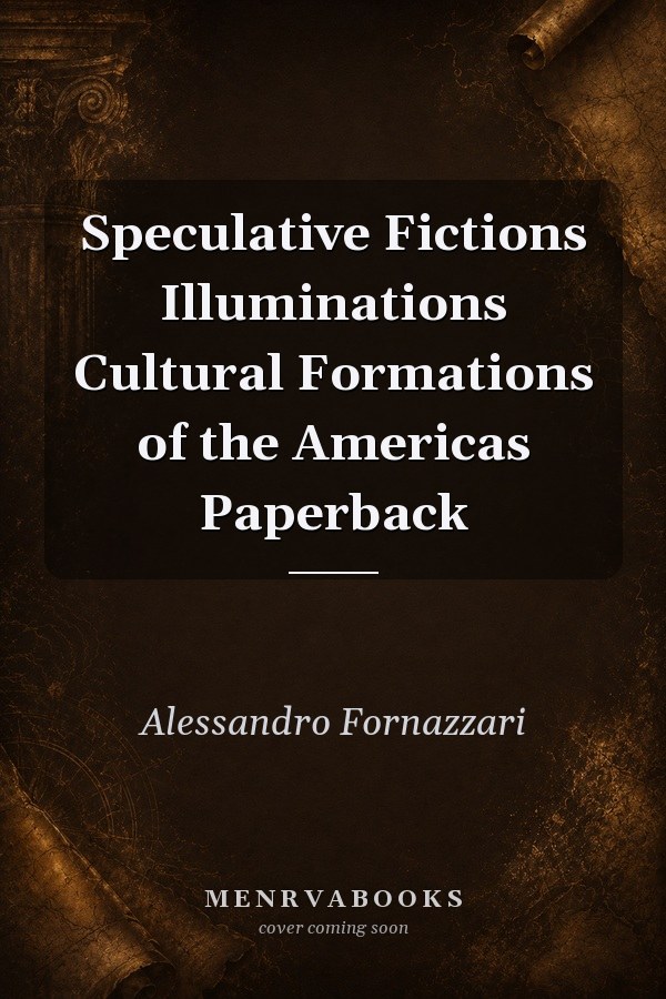 Speculative Fictions: Illuminations Cultural Formations of the Americas