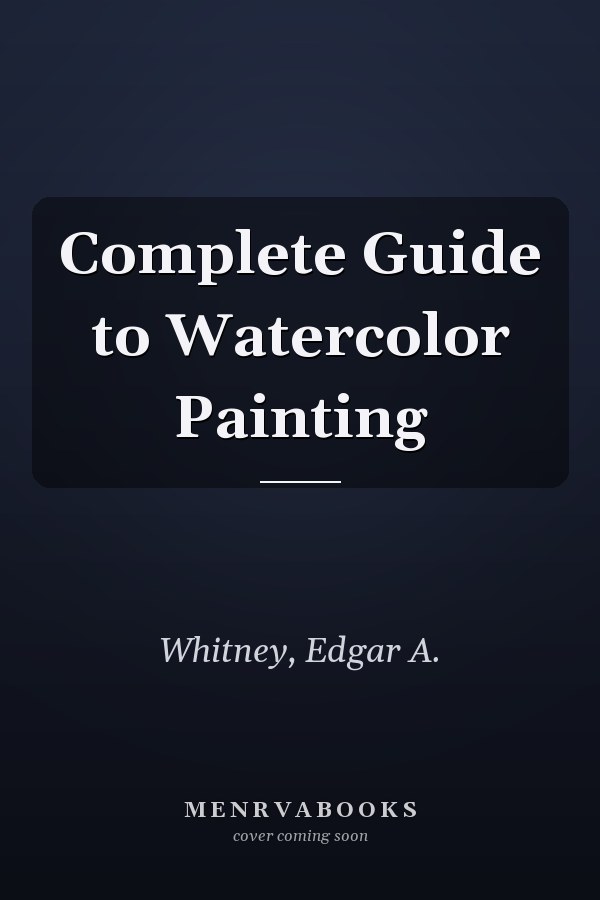 Complete Guide to Watercolor Painting