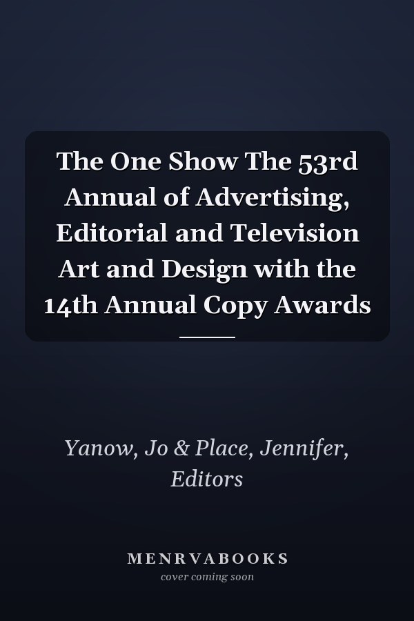 The One Show The 53rd Annual of Advertising, Editorial and Television Art and Design with the 14th Annual Copy Awards