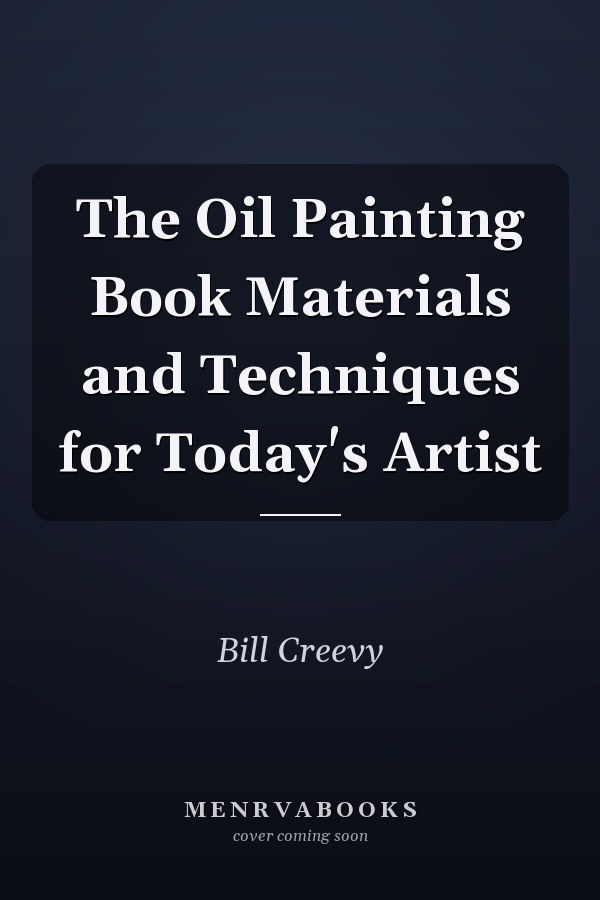 The Oil Painting Book Materials and Techniques for Today's Artist