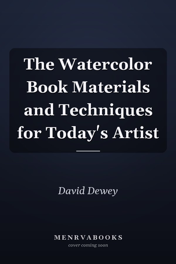 The Watercolor Book Materials and Techniques for Today's Artist