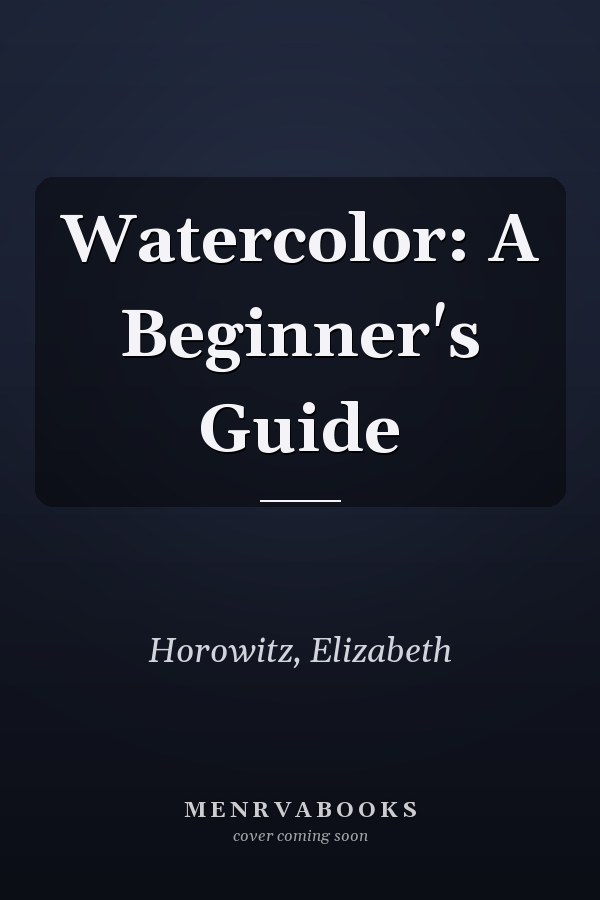 Watercolor: A Beginner's Guide