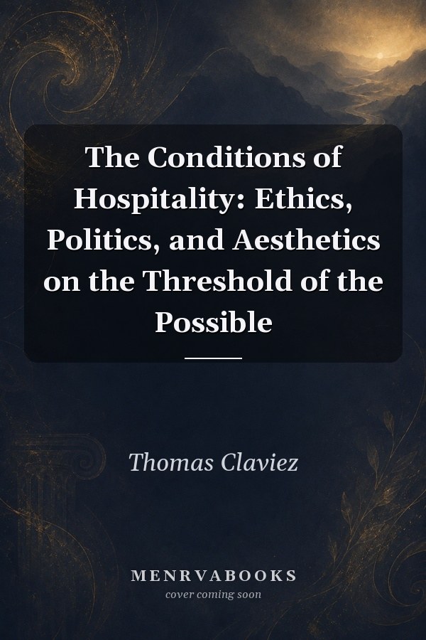 The Conditions of Hospitality: Ethics, Politics, and Aesthetics on the Threshold of the Possible