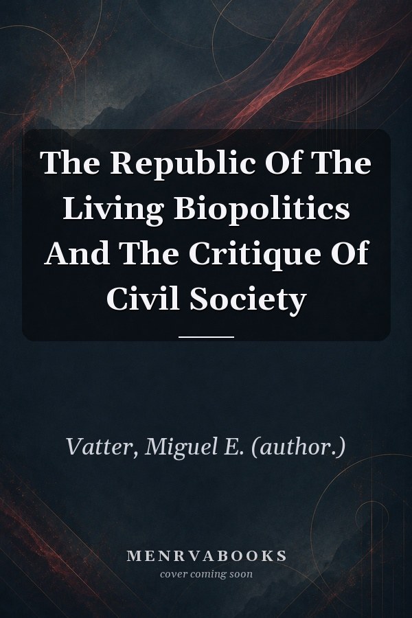 The Republic Of The Living Biopolitics And The Critique Of Civil Society