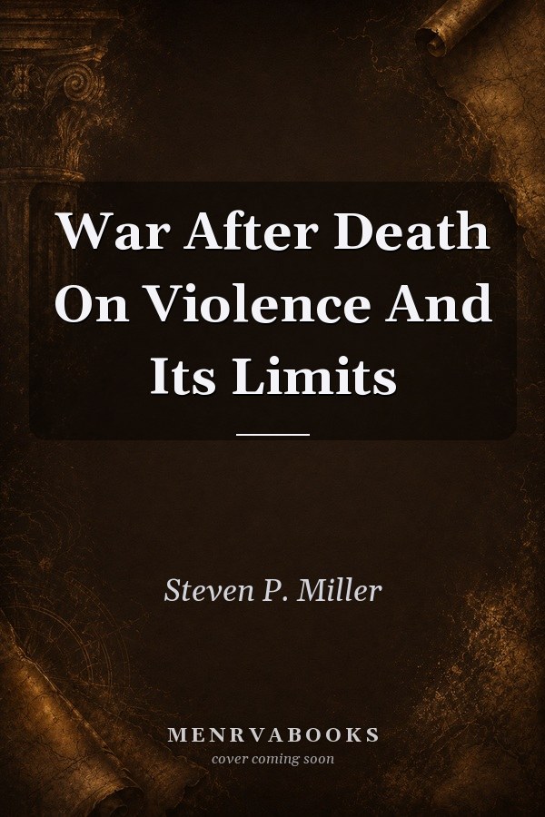 War After Death: On Violence and Its Limits