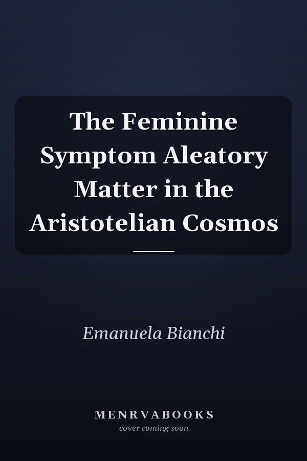 The Feminine Symptom Aleatory Matter in the Aristotelian Cosmos