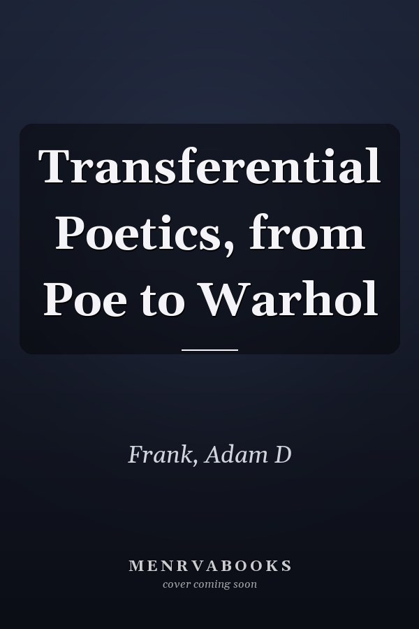 Transferential Poetics, from Poe to Warhol