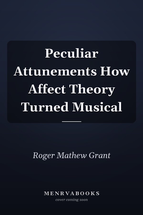 Peculiar Attunements How Affect Theory Turned Musical