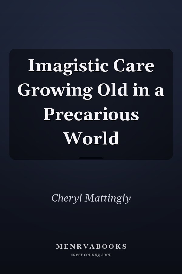 Imagistic Care Growing Old in a Precarious World