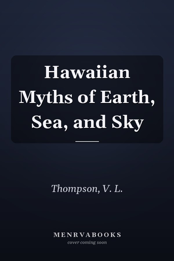 Hawaiian Myths of Earth, Sea, and Sky