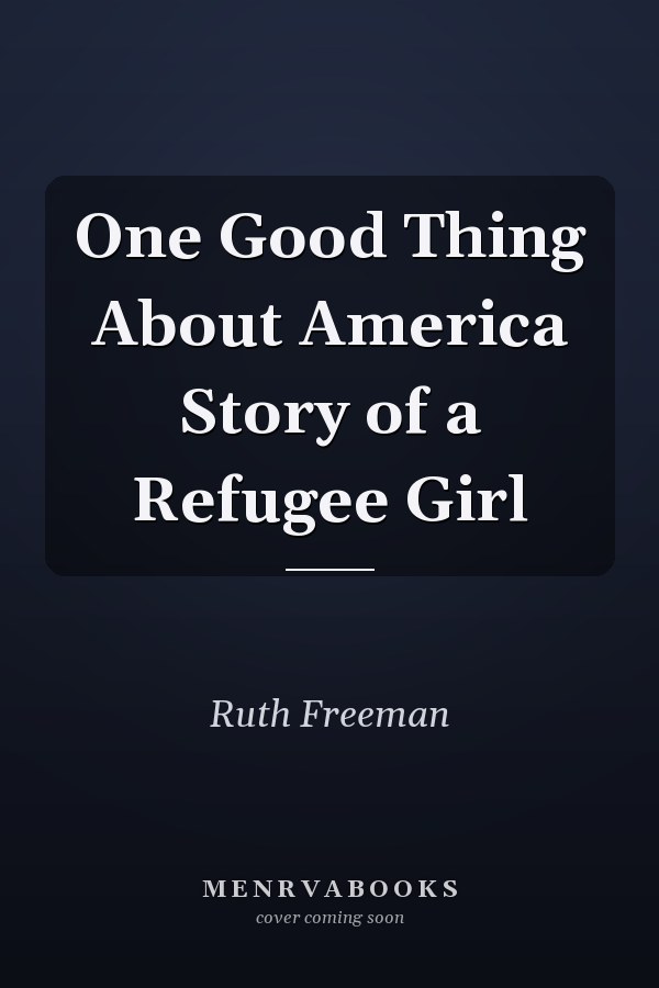 One Good Thing About America Story of a Refugee Girl