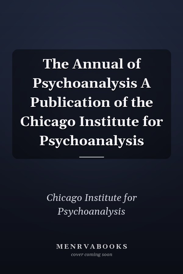 The Annual of Psychoanalysis A Publication of the Chicago Institute for Psychoanalysis