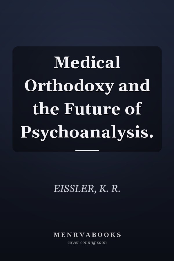 Medical Orthodoxy and the Future of Psychoanalysis.