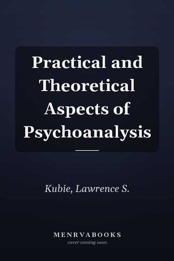 Practical and Theoretical Aspects of Psychoanalysis